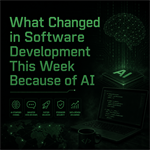 What Changed in Software Development This Week Because of AI