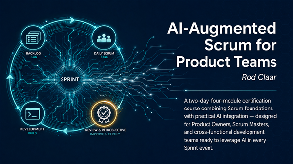 AI-AUGMENTED SCRUM FOR PRODUCT TEAMS June 25-26, 2026